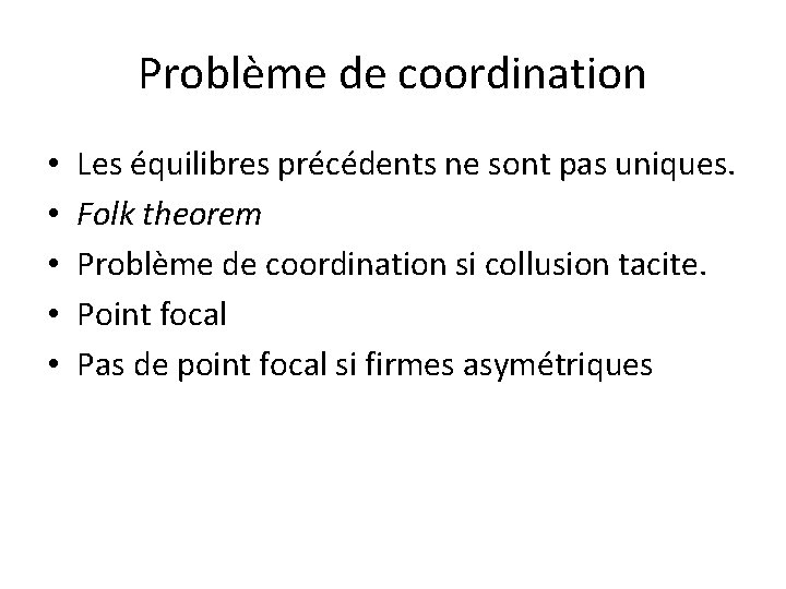 Problème de coordination • • • Les équilibres précédents ne sont pas uniques. Folk