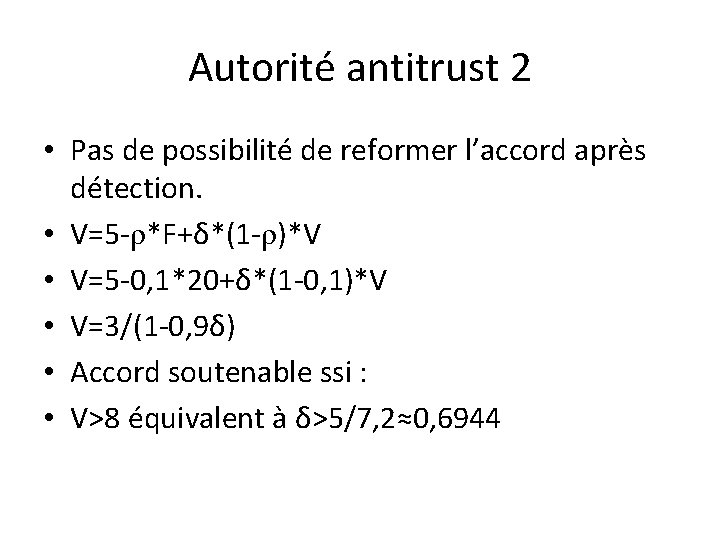 Autorité antitrust 2 • Pas de possibilité de reformer l’accord après détection. • V=5