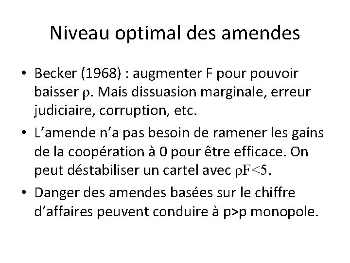 Niveau optimal des amendes • Becker (1968) : augmenter F pour pouvoir baisser ρ.