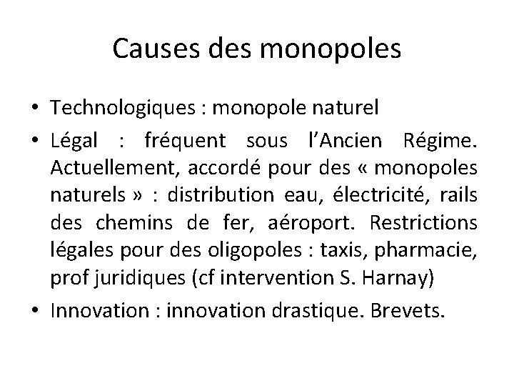 Causes des monopoles • Technologiques : monopole naturel • Légal : fréquent sous l’Ancien