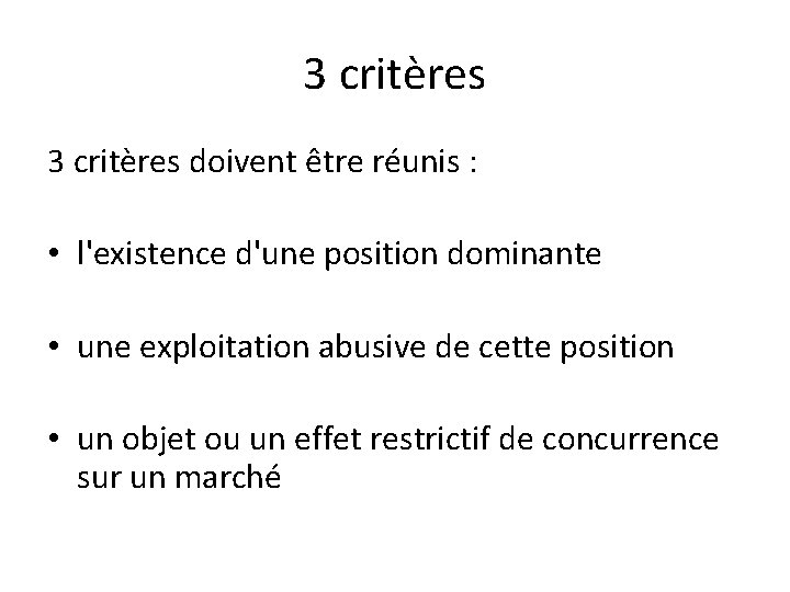 3 critères doivent être réunis : • l'existence d'une position dominante • une exploitation