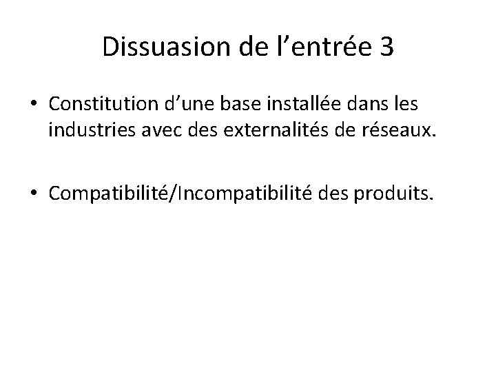 Dissuasion de l’entrée 3 • Constitution d’une base installée dans les industries avec des