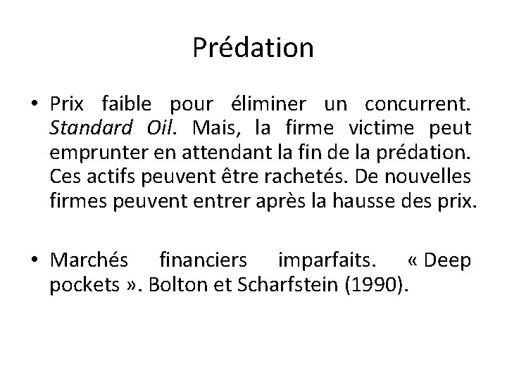 Prédation • Prix faible pour éliminer un concurrent. Standard Oil. Mais, la firme victime