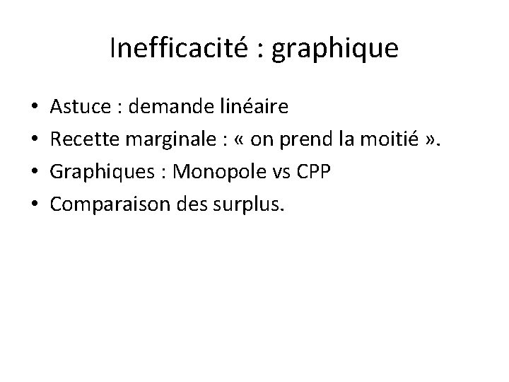 Inefficacité : graphique • • Astuce : demande linéaire Recette marginale : « on