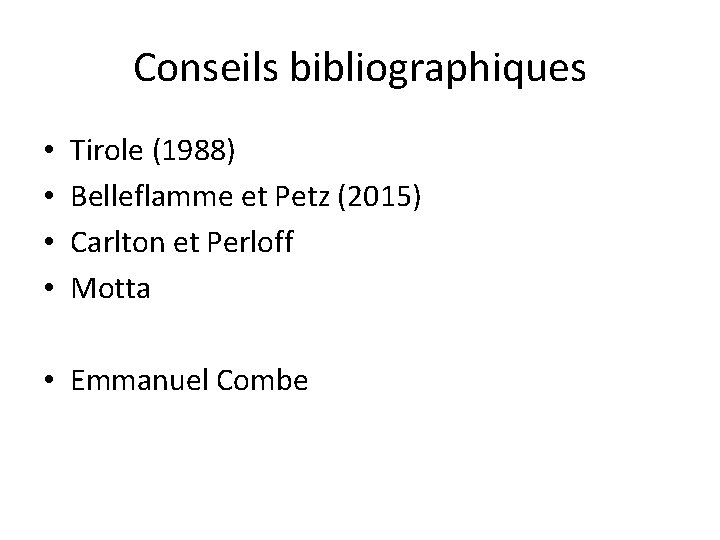 Conseils bibliographiques • • Tirole (1988) Belleflamme et Petz (2015) Carlton et Perloff Motta