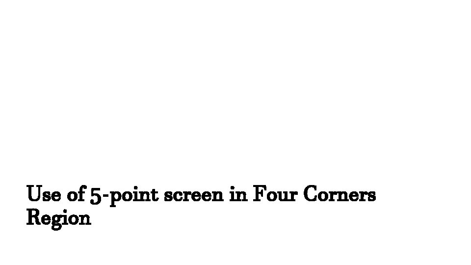 Use of 5 -point screen in Four Corners Region 
