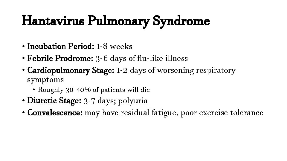 Hantavirus Pulmonary Syndrome • Incubation Period: 1 -8 weeks • Febrile Prodrome: 3 -6