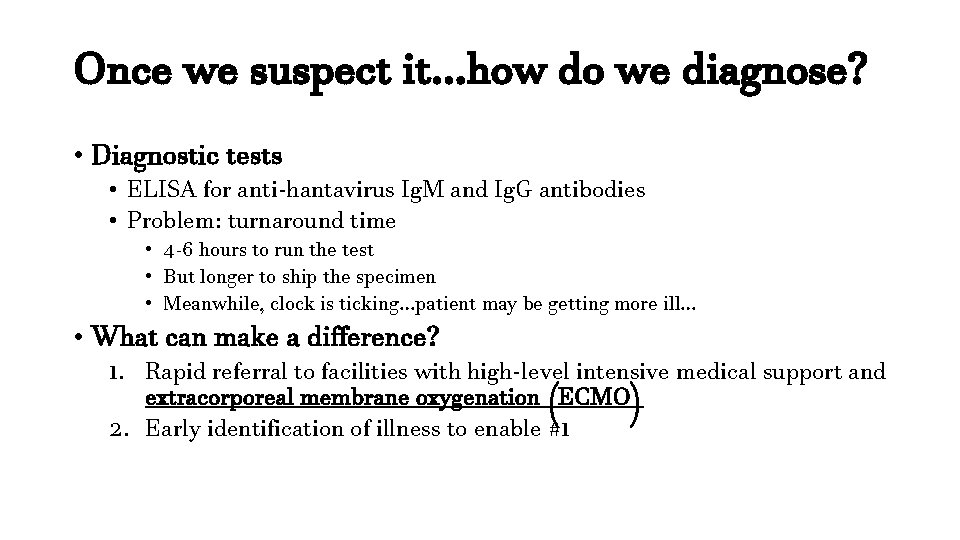 Once we suspect it…how do we diagnose? • Diagnostic tests • ELISA for anti-hantavirus