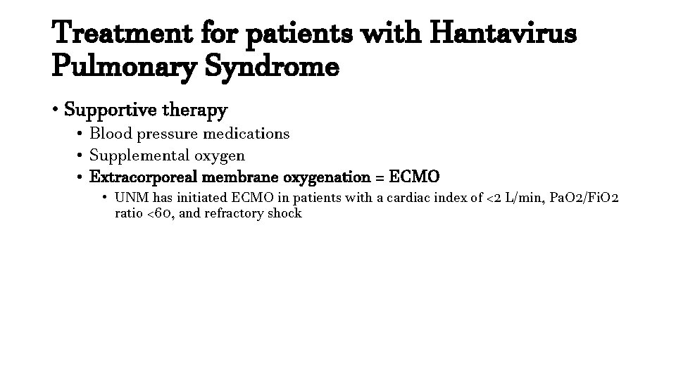 Treatment for patients with Hantavirus Pulmonary Syndrome • Supportive therapy • Blood pressure medications