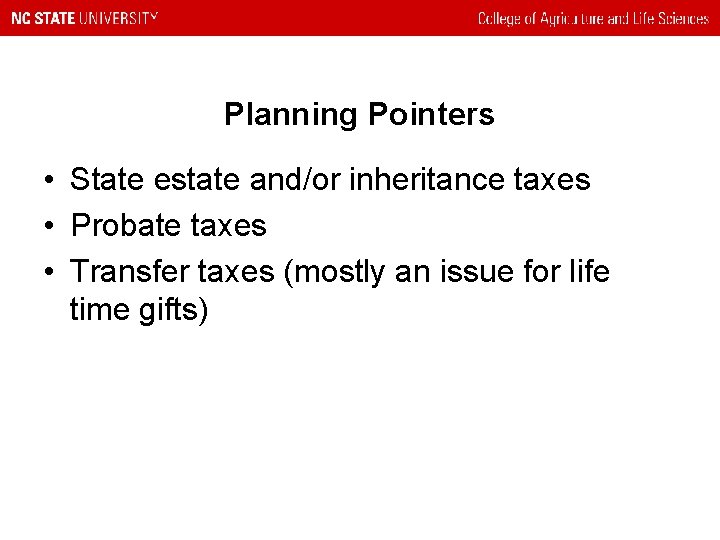 Planning Pointers • State estate and/or inheritance taxes • Probate taxes • Transfer taxes