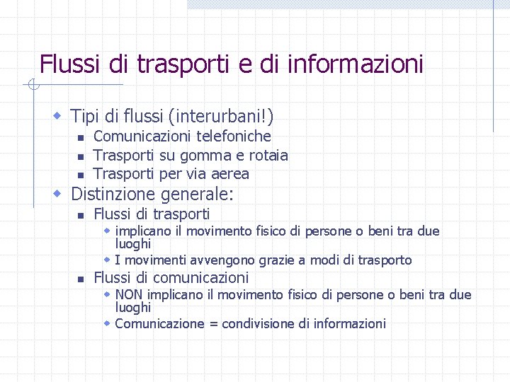 Flussi di trasporti e di informazioni w Tipi di flussi (interurbani!) n n n