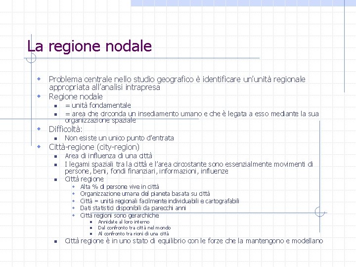 La regione nodale w Problema centrale nello studio geografico è identificare un’unità regionale w
