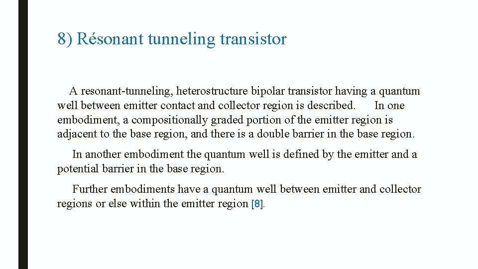 8) Résonant tunneling transistor A resonant-tunneling, heterostructure bipolar transistor having a quantum well between