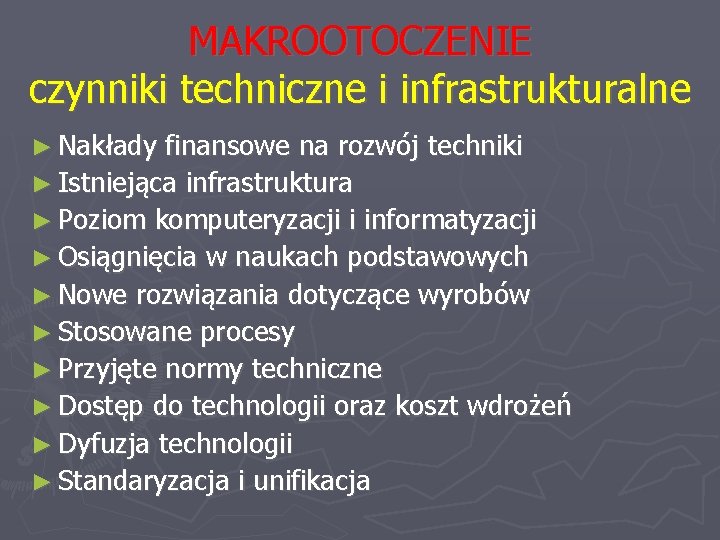 MAKROOTOCZENIE czynniki techniczne i infrastrukturalne ► Nakłady finansowe na rozwój techniki ► Istniejąca infrastruktura
