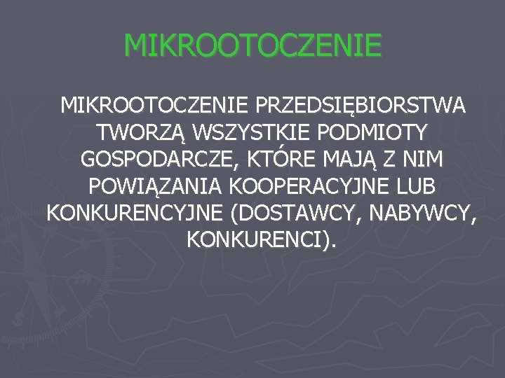 MIKROOTOCZENIE PRZEDSIĘBIORSTWA TWORZĄ WSZYSTKIE PODMIOTY GOSPODARCZE, KTÓRE MAJĄ Z NIM POWIĄZANIA KOOPERACYJNE LUB KONKURENCYJNE