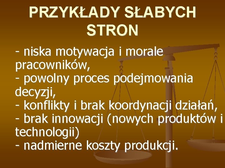 PRZYKŁADY SŁABYCH STRON - niska motywacja i morale pracowników, - powolny proces podejmowania decyzji,