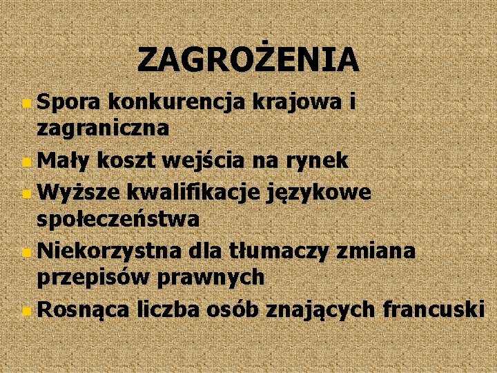 ZAGROŻENIA Spora konkurencja krajowa i zagraniczna Mały koszt wejścia na rynek Wyższe kwalifikacje językowe