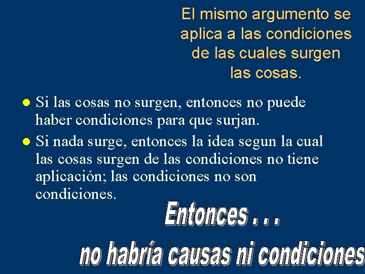 El mismo argumento se aplica a las condiciones de las cuales surgen las cosas.