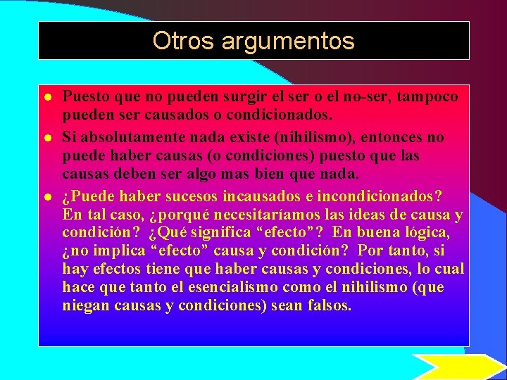 Otros argumentos l l l Puesto que no pueden surgir el ser o el