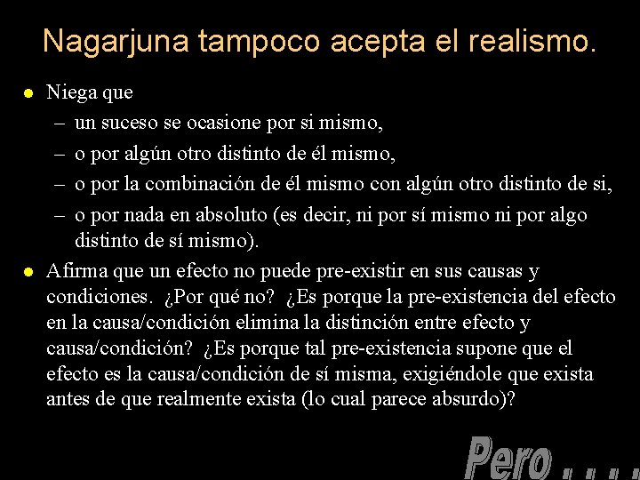 Nagarjuna tampoco acepta el realismo. l l Niega que – un suceso se ocasione Nagarjuna tampoco acepta el realismo. l l Niega que – un suceso se ocasione