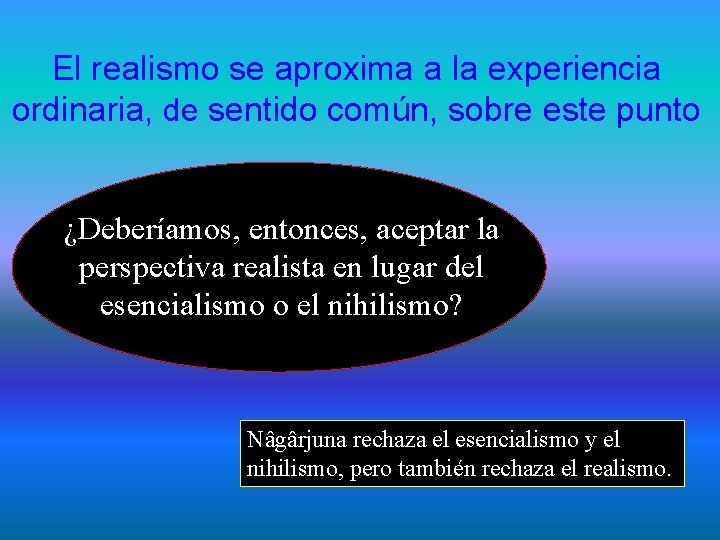 El realismo se aproxima a la experiencia ordinaria, de sentido común, sobre este punto