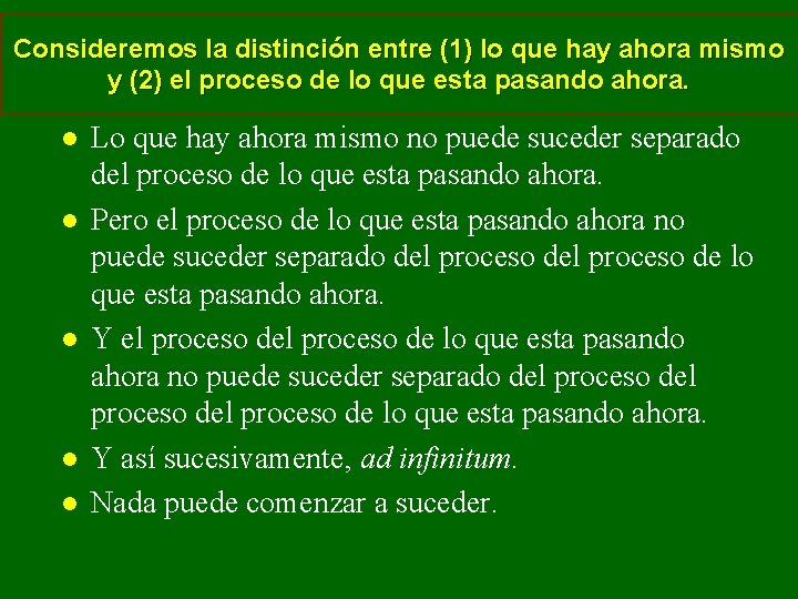 Consideremos la distinción entre (1) lo que hay ahora mismo y (2) el proceso