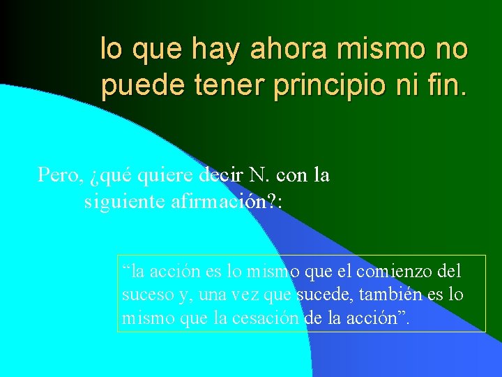 lo que hay ahora mismo no puede tener principio ni fin. Pero, ¿qué quiere