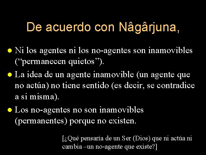 De acuerdo con Nâgârjuna, Ni los agentes ni los no-agentes son inamovibles (“permanecen quietos”).