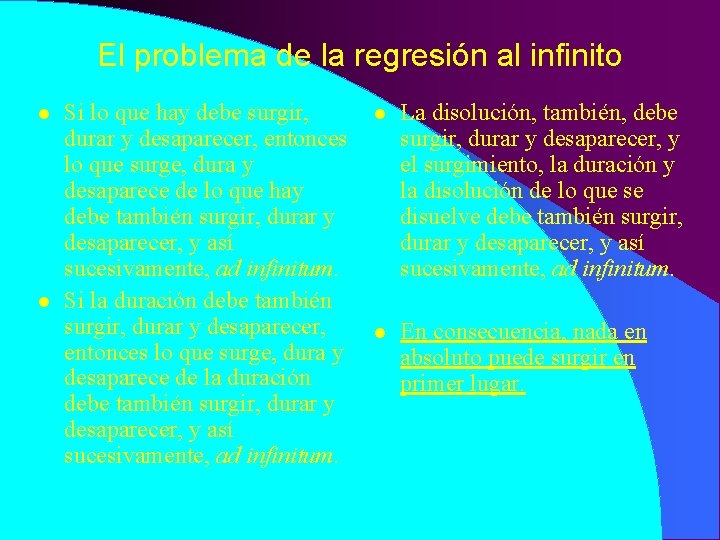 El problema de la regresión al infinito l l Si lo que hay debe