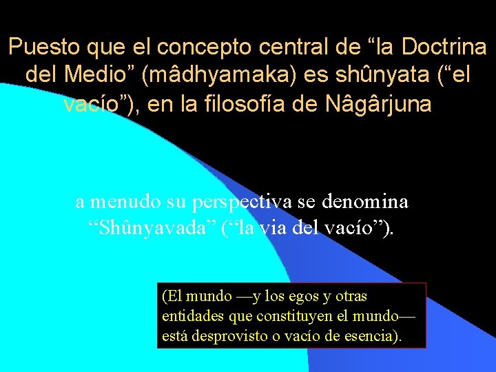 Puesto que el concepto central de “la Doctrina del Medio” (mâdhyamaka) es shûnyata (“el