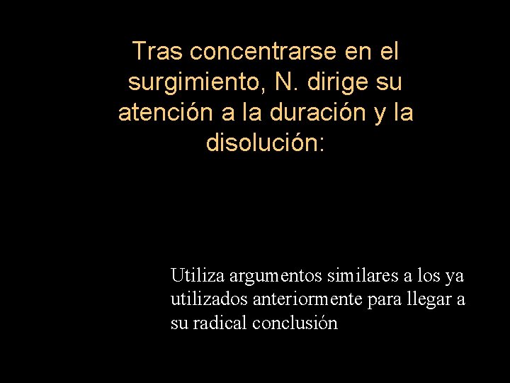 Tras concentrarse en el surgimiento, N. dirige su atención a la duración y la Tras concentrarse en el surgimiento, N. dirige su atención a la duración y la
