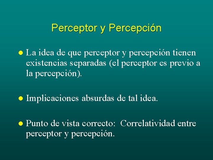 Perceptor y Percepción l La idea de que perceptor y percepción tienen existencias separadas