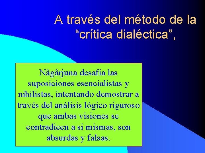 A través del método de la “crítica dialéctica”, Nâgârjuna desafía las suposiciones esencialistas y