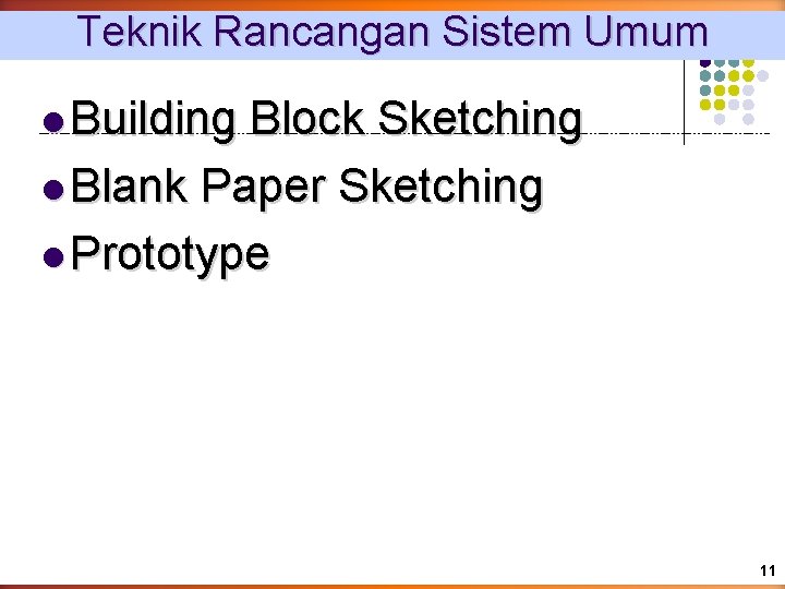 Teknik Rancangan Sistem Umum l Building Block Sketching l Blank Paper Sketching l Prototype