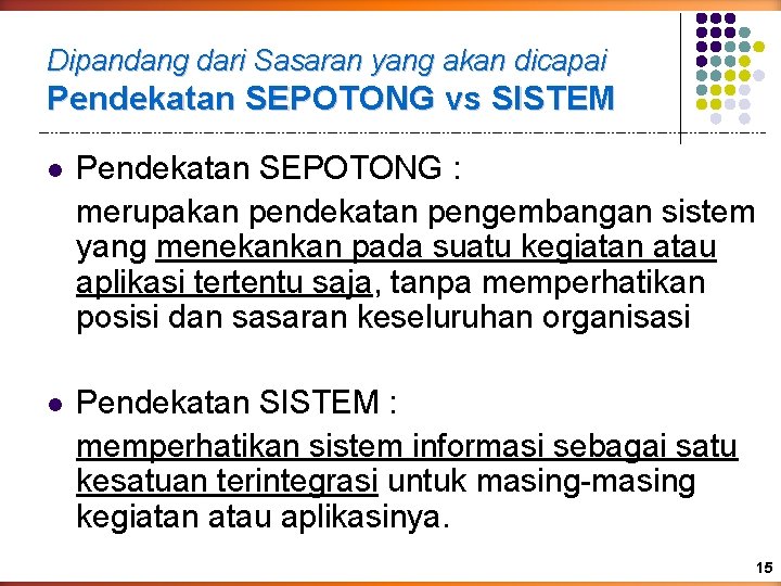 Dipandang dari Sasaran yang akan dicapai Pendekatan SEPOTONG vs SISTEM l Pendekatan SEPOTONG :