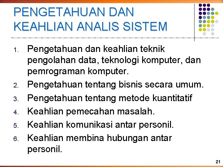 PENGETAHUAN DAN KEAHLIAN ANALIS SISTEM 1. 2. 3. 4. 5. 6. Pengetahuan dan keahlian