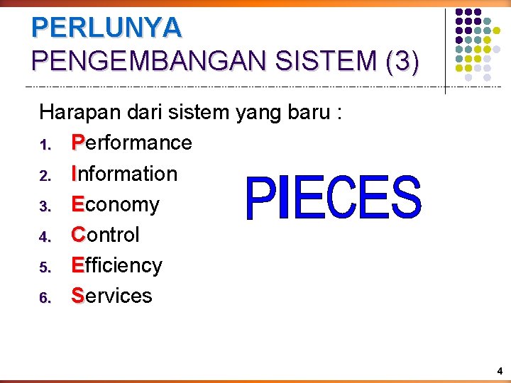 PERLUNYA PENGEMBANGAN SISTEM (3) Harapan dari sistem yang baru : 1. Performance 2. Information