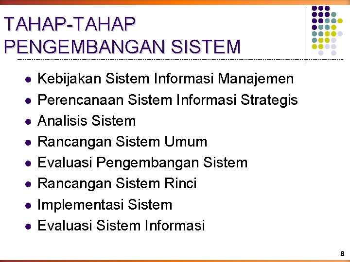 TAHAP-TAHAP PENGEMBANGAN SISTEM l l l l Kebijakan Sistem Informasi Manajemen Perencanaan Sistem Informasi