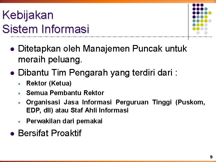 Kebijakan Sistem Informasi l l Ditetapkan oleh Manajemen Puncak untuk meraih peluang. Dibantu Tim