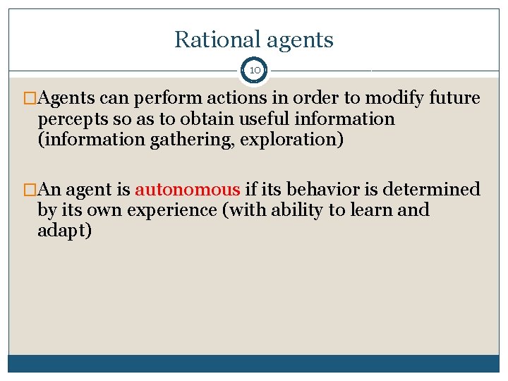 Rational agents 10 �Agents can perform actions in order to modify future percepts so