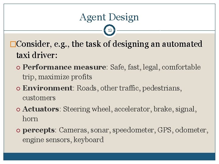 Agent Design 12 �Consider, e. g. , the task of designing an automated taxi