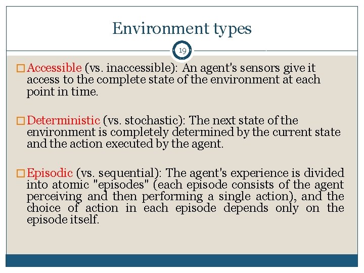 Environment types 19 � Accessible (vs. inaccessible): An agent's sensors give it access to