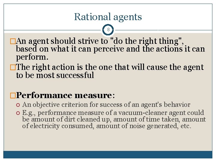 Rational agents 8 �An agent should strive to "do the right thing", based on