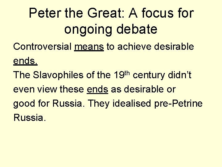 Peter the Great: A focus for ongoing debate Controversial means to achieve desirable ends.