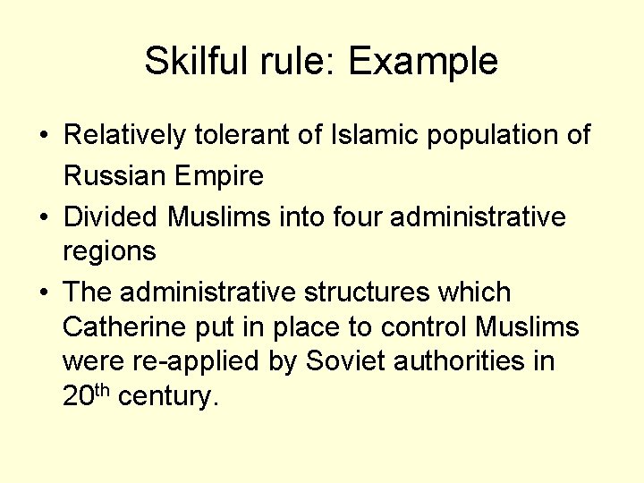 Skilful rule: Example • Relatively tolerant of Islamic population of Russian Empire • Divided