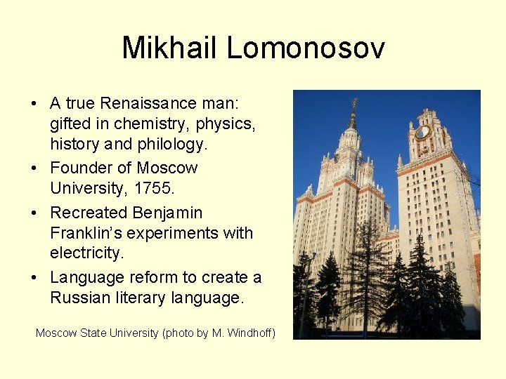 Mikhail Lomonosov • A true Renaissance man: gifted in chemistry, physics, history and philology.
