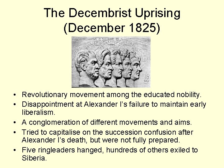 The Decembrist Uprising (December 1825) • Revolutionary movement among the educated nobility. • Disappointment