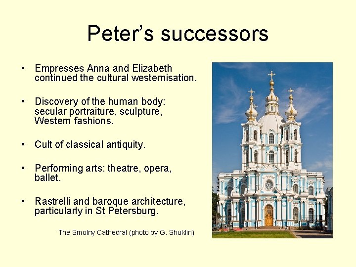 Peter’s successors • Empresses Anna and Elizabeth continued the cultural westernisation. • Discovery of
