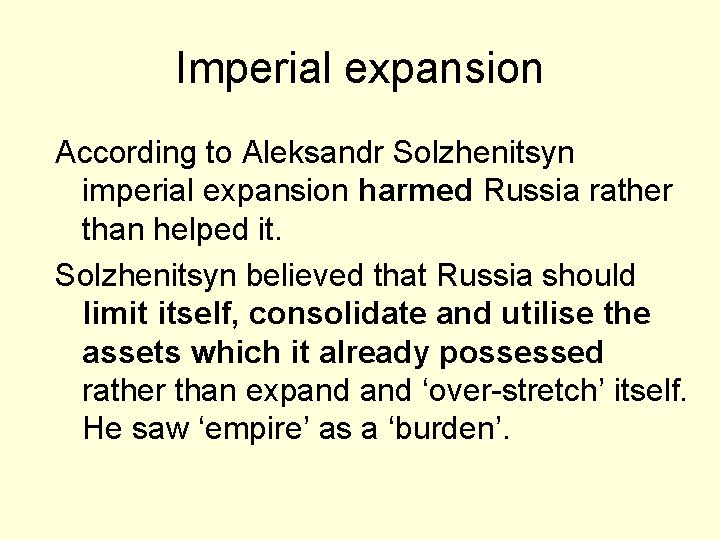 Imperial expansion According to Aleksandr Solzhenitsyn imperial expansion harmed Russia rather than helped it.