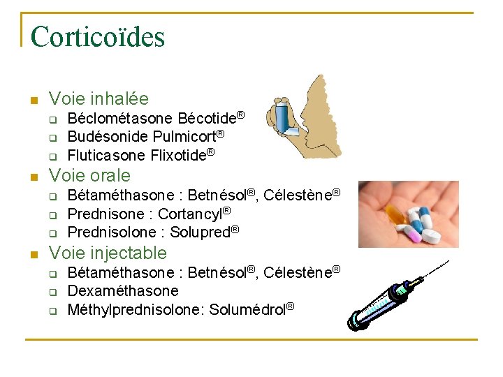 Corticoïdes n Voie inhalée q q q n Voie orale q q q n